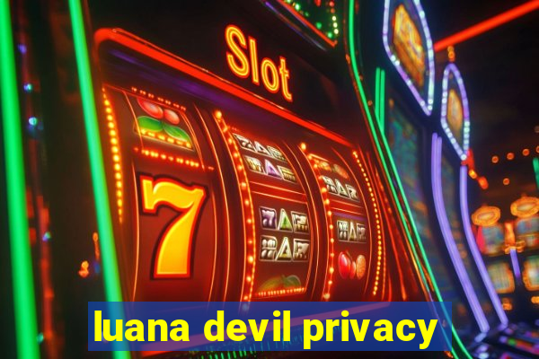 luana devil privacy